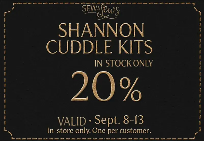 Shannon Cuddle Kits in Stock Only 20% off VALID - September 8-13, in store only, one per customer